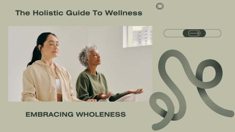 The Holistic Guide To Wellness: Embracing Wholeness