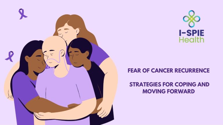 Fear of Cancer Recurrence: Strategies for Coping and Moving Forward